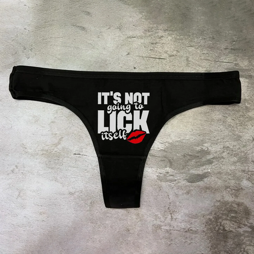 Its Not Going To Lick Itself Panties