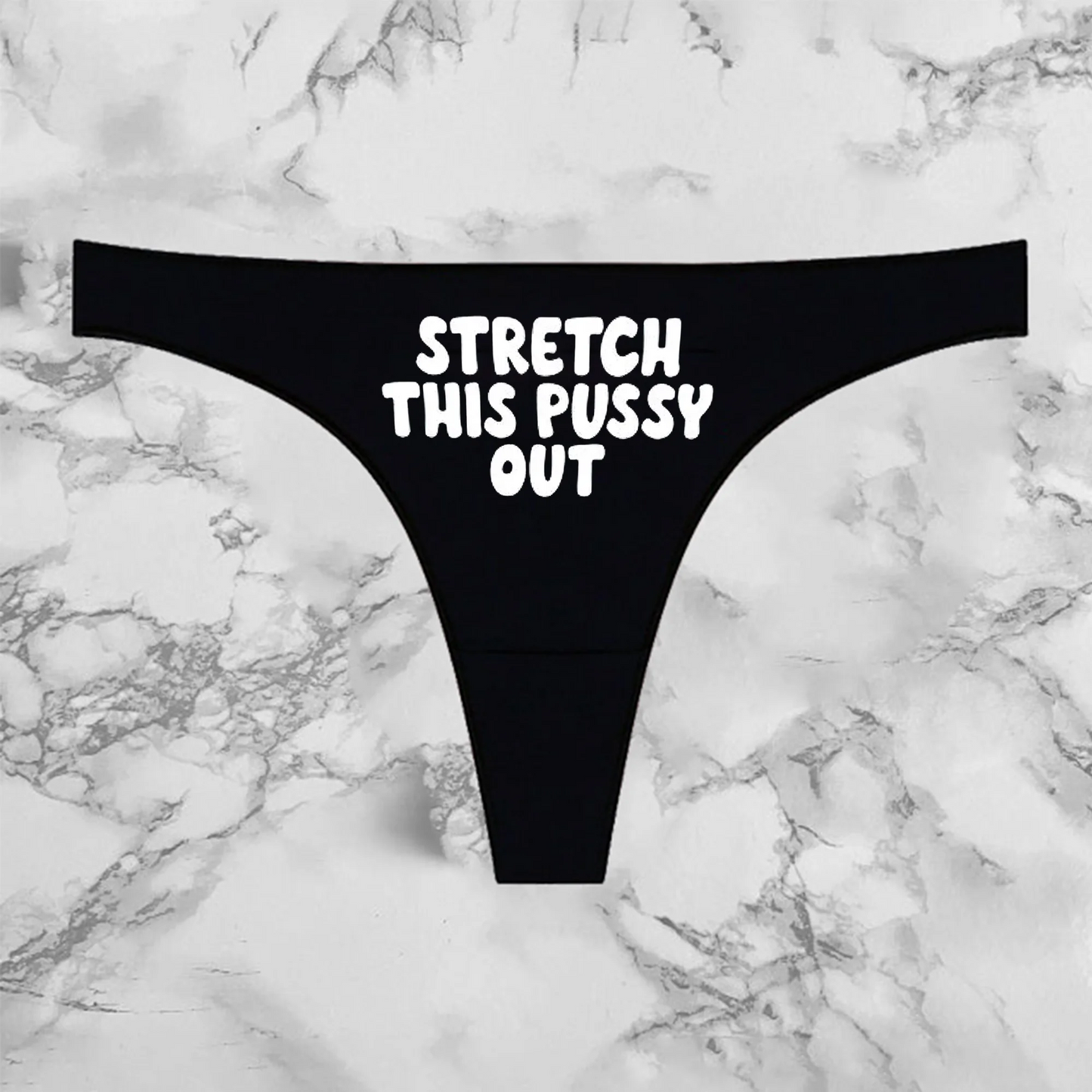 Stretch This Pussy Out Panties