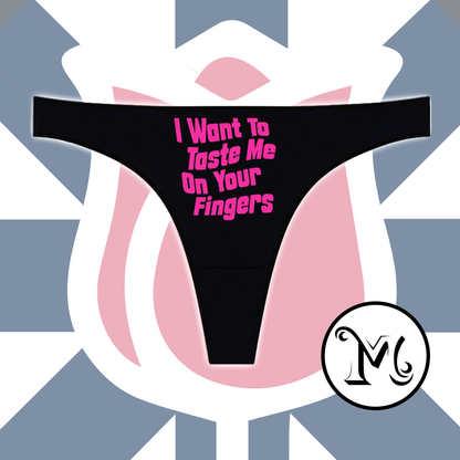 I Want To Taste Me On Your Fingers Panties