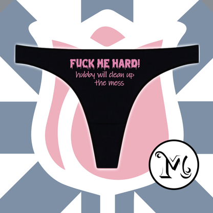 Fuck Me Hard Hubby Will Clean Up the Mess Panties