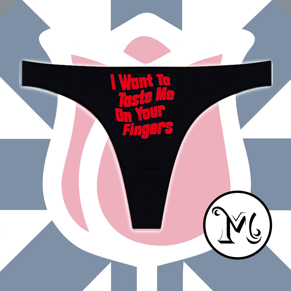 I Want To Taste Me On Your Fingers Panties