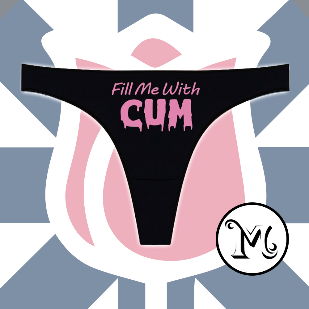 Fill Me With Cum Panties