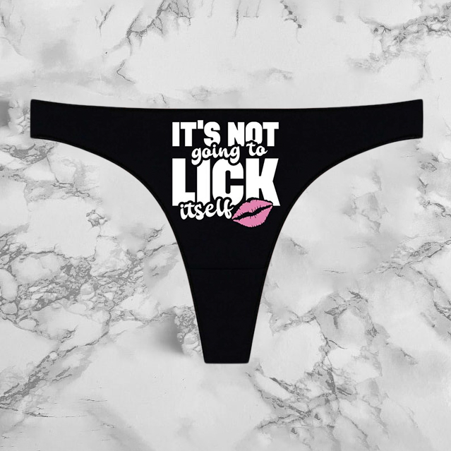 Its Not Going To Lick Itself Panties