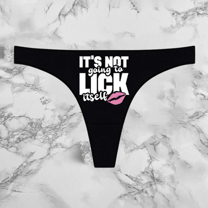 Its Not Going To Lick Itself Panties