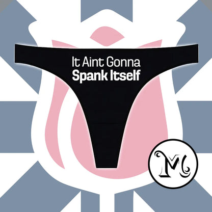 It Aint Gonna Spank Itself Panties