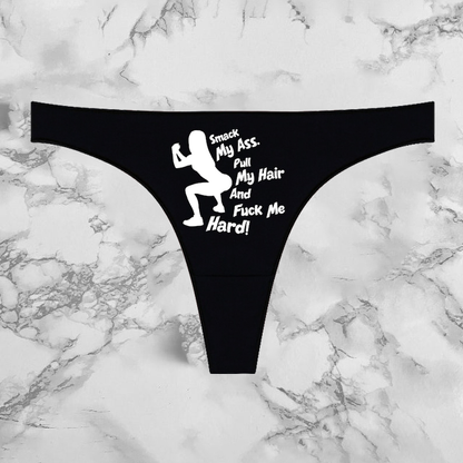 Smack My Ass Pull My Hair And Fuck Me Hard Panties