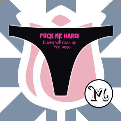 Fuck Me Hard Hubby Will Clean Up the Mess Panties