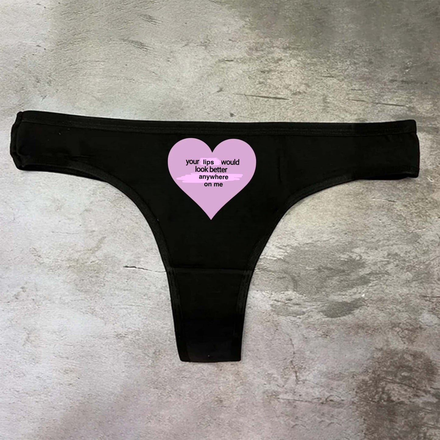 Your Lips Would Look Better Anywhere On Me Panties