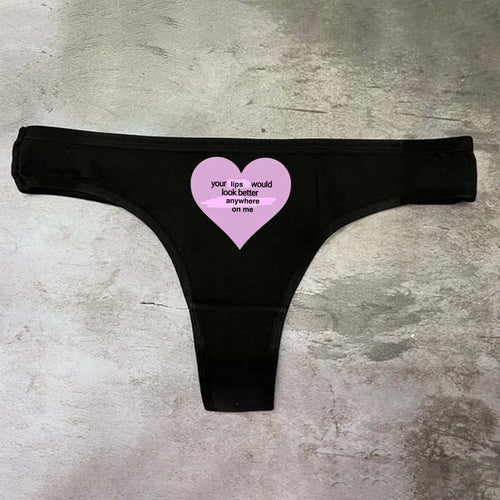 Your Lips Would Look Better Anywhere On Me Panties