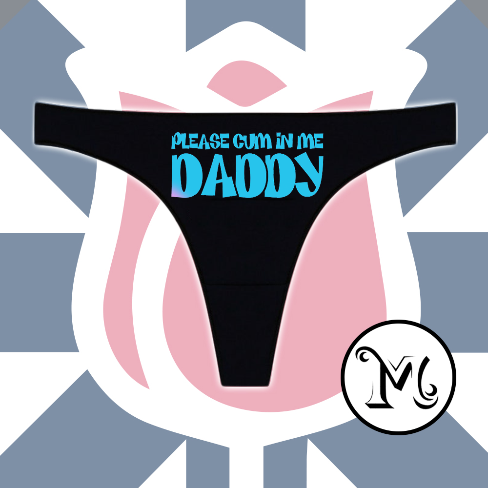 Please Cum in Me Daddy Panties