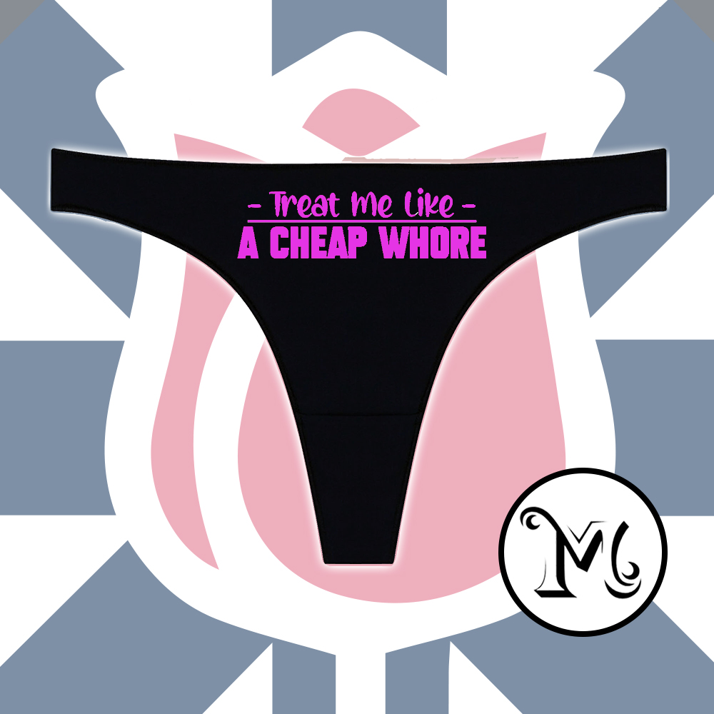 Treat Me Like A Cheap Whore Panties